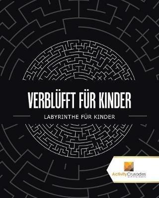 Verblufft Fur Kinder: Labyrinthe Fur Kinder - Activity Crusades - cover