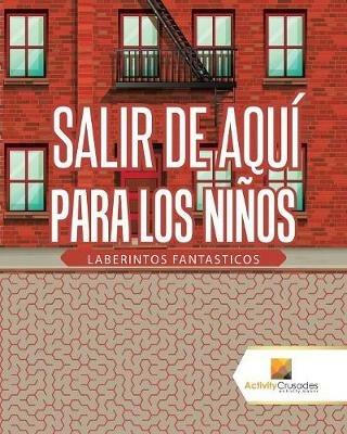 Salir De Aqui Para Los Ninos: Laberintos Fantasticos - Activity Crusades - cover