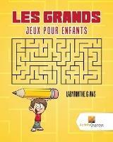 Les Grands Jeux Pour Enfants: Labyrinthe 6 Ans - Activity Crusades - cover
