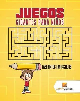 Juegos Gigantes Para Ninos: Laberintos Fantasticos - Activity Crusades - cover