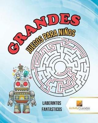 Grandes Juegos Para Ninos: Laberintos Fantasticos - Activity Crusades - cover