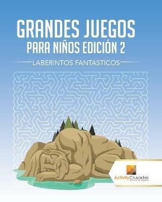 Grandes Juegos Para Ninos Edicion 2: Laberintos Fantasticos - Activity Crusades - cover