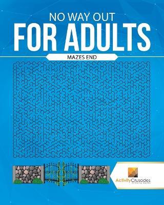 No Way Out For Adults: Mazes End - Activity Crusades - cover