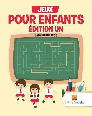 Jeux Pour Enfants Edition Un: Labyrinthe Kids - Activity Crusades - cover