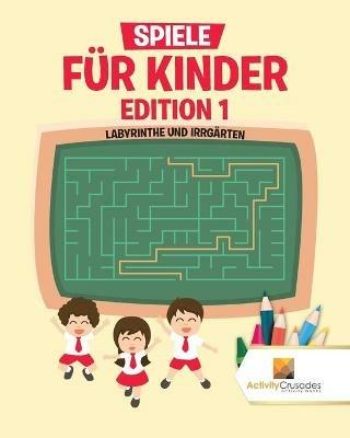 Spiele Fur Kinder Edition 1: Labyrinthe Und Irrgarten - Activity Crusades - cover