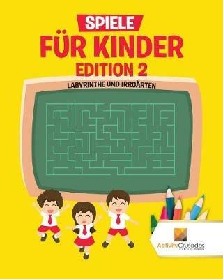 Spiele Fur Kinder Edition 2: Labyrinthe Und Irrgarten - Activity Crusades - cover