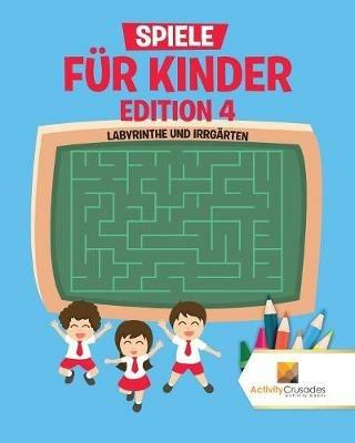 Spiele Fur Kinder Edition 4: Labyrinthe Und Irrgarten - Activity Crusades - cover