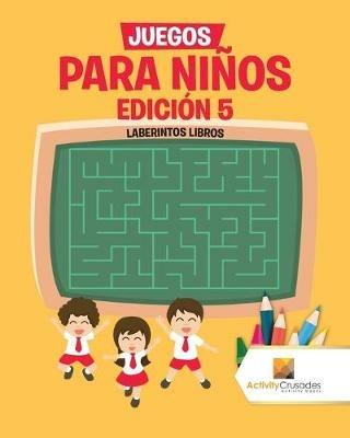 Juegos Para Ninos Edicion 5: Laberintos Libros - Activity Crusades - cover