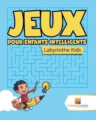 Jeux Pour Enfants Intelligents: Labyrinthe Kids - Activity Crusades - cover