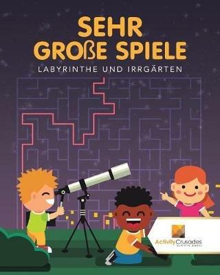 Sehr Grosse Spiele: Labyrinthe Und Irrgarten - Activity Crusades - cover
