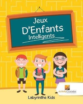 Jeux D'Enfants Intelligents: Labyrinthe Kids - Activity Crusades - cover