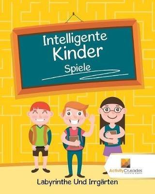 Intelligente Kinder Spiele: Labyrinthe Und Irrgarten - Activity Crusades - cover