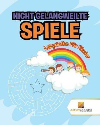 Nicht Gelangweilte Spiele: Labyrinthe Fur Kinder - Activity Crusades - cover