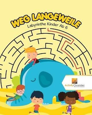 Weg Langeweile: Labyrinthe Kinder Ab 6 - Activity Crusades - cover