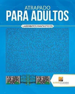 Atrapado Para Adultos: Laberintos Fantasticos - Activity Crusades - cover