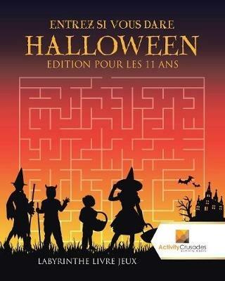 Entrez Si Vous Dare Halloween Edition Pour Les 11 Ans: Labyrinthe Livre Jeux - Activity Crusades - cover