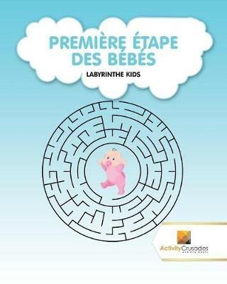 Premiere Etape Des Bebes: Labyrinthe Kids - Activity Crusades - cover