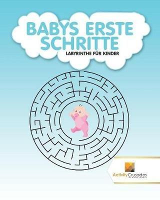 Babys Erste Schritte: Labyrinthe Fur Kinder - Activity Crusades - cover