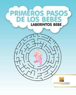Primeros Pasos De Los Bebes: Laberintos Bebe - Activity Crusades - cover
