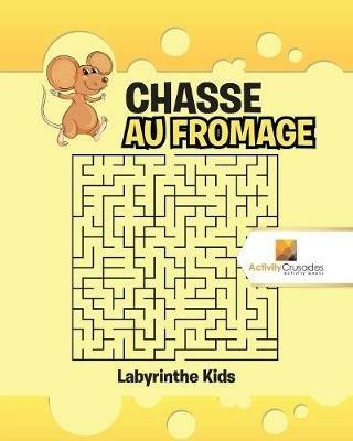 Chasse Au Fromage: Labyrinthe Kids - Activity Crusades - cover