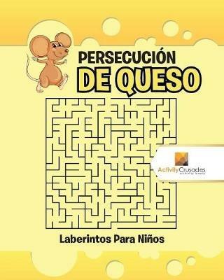 Persecucion De Queso: Laberintos Para Ninos - Activity Crusades - cover