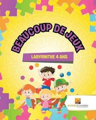 Beaucoup De Jeux: Labyrinthe 4 Ans - Activity Crusades - cover