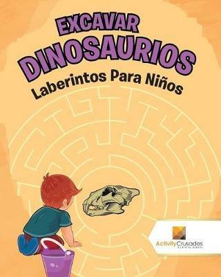 Excavar Dinosaurios: Laberintos Para Ninos - Activity Crusades - cover