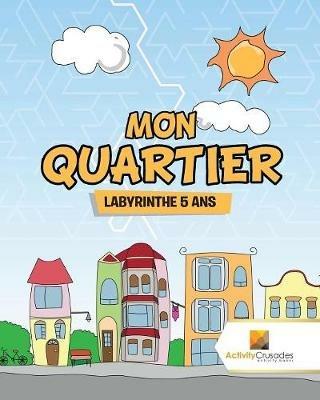 Mon Quartier: Labyrinthe 5 Ans - Activity Crusades - cover