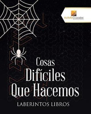 Cosas Dificiles Que Hacemos: Laberintos Libros - Activity Crusades - cover
