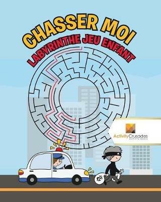 Chasser Moi: Labyrinthe Jeu Enfant - Activity Crusades - cover
