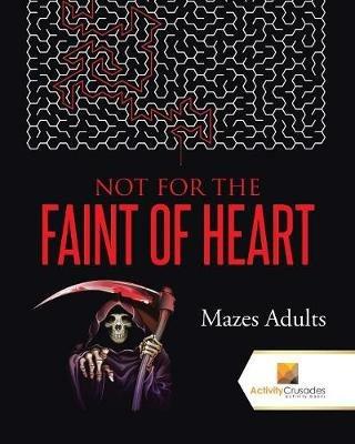 Not For the Faint of Heart: Mazes Adults - Activity Crusades - cover