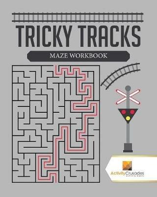 Tricky Tracks: Maze Workbook - Activity Crusades - cover