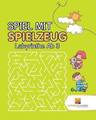 Spiel Mit Spielzeug: Labyrinthe Ab 3 - Activity Crusades - cover