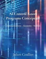 AI Control Room Programs Conceptual: Communications - Economy - Science
