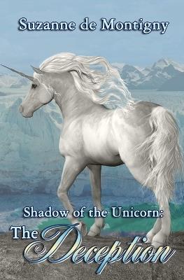 Shadow of the Unicorn: The Deception - Suzanne De Montigny - cover