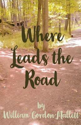 Where Leads the Road - William Gordon Mallett - cover
