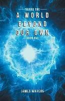A World Beyond Our Own: Book One - James Marcus - cover