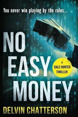 No Easy Money: You never win playing by the rules. - Delvin Chatterson - cover