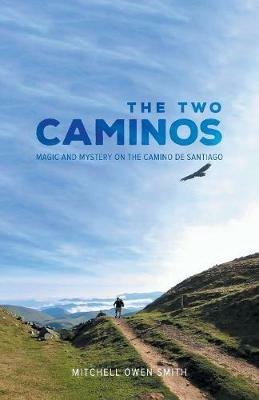 The Two Caminos: Magic and Mystery on the Camino de Santiago - Mitchell Owen Smith - cover