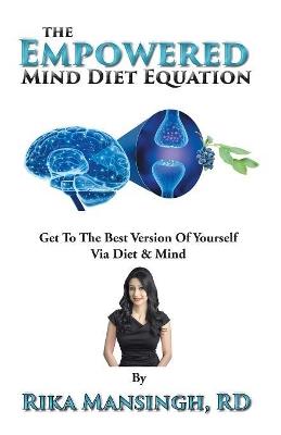 The Empowered Mind Diet Equation: Get To The Best Version Of Yourself Via Diet & Mind - Rika Mansingh - cover