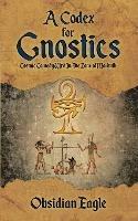 A Codex For Gnostics: Cosmic Comedy Writ In The Zone of Malkuth - Obsidian Eagle - cover