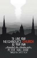 To Love Your Neighbour's Church as Your Own: A manifest for Christian unity