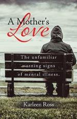A Mother's Love: The unfamiliar warning signs of mental illness.