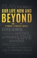 Our Life Now and Beyond: Personal Planning Journal - Ltg Journaling - cover