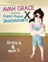 Avah Grace and the Super-Duper X Skateboard - Sinthi N & Neal S - cover