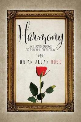 Harmony: A Collection Of Poems For Those Who Love To Dream - Brian Allan Rose - cover