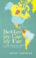 Better by Car by Far: A Journey by Car from North America to South America - Steve Jamnicky - cover