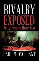 Rivalry Exposed: Why People Hate You - Paul M Valliant - cover
