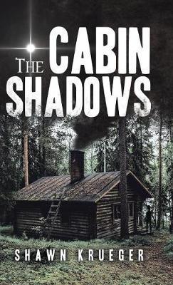 The Cabin Shadows - Shawn Krueger - cover