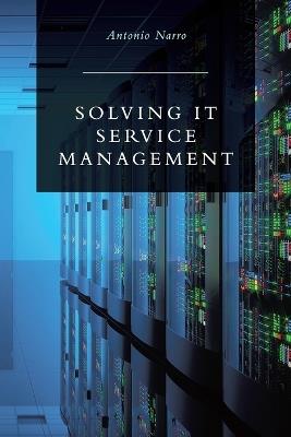 Solving IT Service Management - Antonio Narro - cover